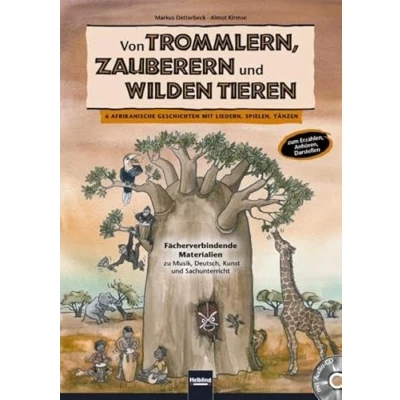 Abbildung von Von Trommlern, Zauberern und wilden Tieren: 6 afrikanische Märchen mit Liedern, Spielen, Tänzen zum Erzählen, Anhören Darstellen. ... zu Musik, Deutsch, Kunst Sachunterricht