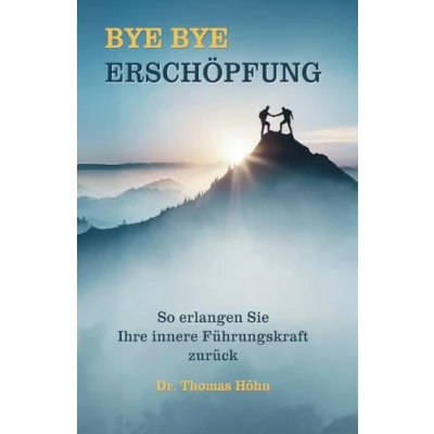 Abbildung von BYE Erschöpfung Der Ratgeber für Führungskräfte: Stress und Burnout überwinden zu neuer Energie finden: So erlangen Sie ihre innere Führungskraft zurück