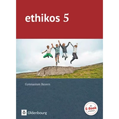 Abbildung von Ethikos Arbeitsbuch für den Ethikunterricht Gymnasium Bayern 5. Jahrgangsstufe: Schulbuch