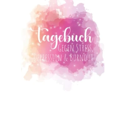 Abbildung von Tagebuch Gegen Stress, Depression und Burnout: Selbsthilfebuch zur Prävention von Burnout Fördert Stress Resilienz im Alltag