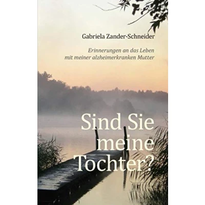 Abbildung von Sind Sie meine Tochter?: Erinnerungen an das Leben mit meiner alzheimerkranken Mutter