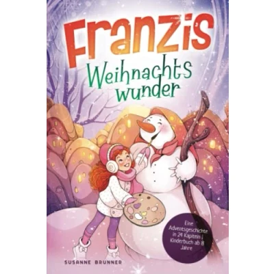 Abbildung von Franzis Weihnachtswunder: Eine Adventsgeschichte in 24 Kapiteln Kinderbuch ab 8 Jahre