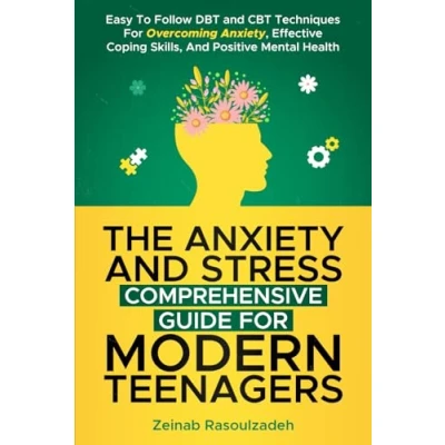 Abbildung von The Anxiety and Stress Comprehensive Guide for Modern Teenagers: Easy To Follow DBT CBT Techniques Overcoming Anxiety, Effective Coping Skills Positive Mental Health