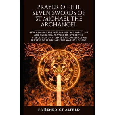 Abbildung von Prayer OF The SEVEN SWORDS St Michael ARCHANGEL: Never Failing Prayers For Divine Protection And Guidance, To Invoke Intercession ... (Catholic Book)