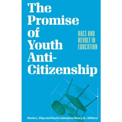 Abbildung von The Promise of Youth Anti citizenship: Race and Revolt in Education