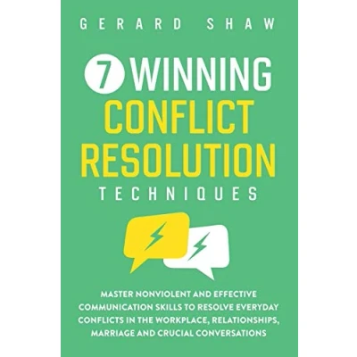 Abbildung von 7 Winning Conflict Resolution Techniques: Master Nonviolent and Effective Communication Skills to Resolve Everyday Conflicts in the Workplace, Relationships, Marriage Crucial Conversations