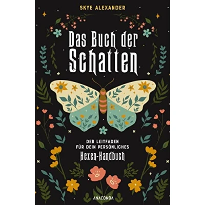 Abbildung von Das Buch Der Schatten. Leitfaden für Dein persönliches Hexen Handbuch. Anlage, Aufbau, Anwendung: Guidebook, Workbook, Tagebuch und Spruchsammlung in Einem: Erschaffe Grimoire