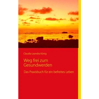 Abbildung von Weg frei zum Gesundwerden: Das Praxisbuch für ein befreites Leben
