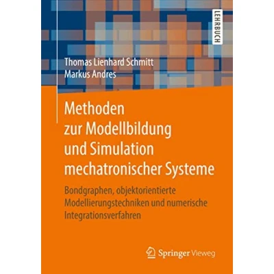 Abbildung von Methoden zur Modellbildung und Simulation mechatronischer Systeme: Bondgraphen, objektorientierte Modellierungstechniken numerische Integrationsverfahren