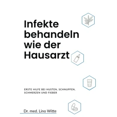 Abbildung von Infekte behandeln wie der Hausarzt: Erste Hilfe bei Husten, Schnupfen, Schmerzen und Fieber