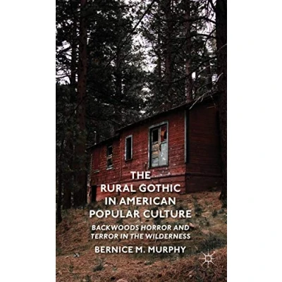 Abbildung von the Rural Gothic in American Popular Culture: Backwoods Horror and Terror Wilderness