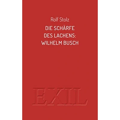 Abbildung von Die Schärfe des Lachens: Wilhelm Busch (EXIL)