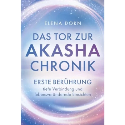 Abbildung von Das Tor zur Akasha Chronik: Erste Berührung, tiefe Verbindung und lebensverändernde Einsichten Lerne im Buch des Lebens zu lesen nutze dein volles Potenzial für Glück Erfüllung