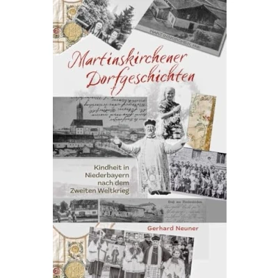 Abbildung von Martinskirchener Dorfgeschichten: Kindheit in Niederbayern nach dem Zweiten Weltkrieg