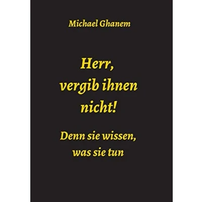 Abbildung von Herr, vergib ihnen nicht! Denn sie wissen, was tun