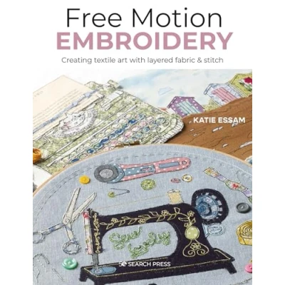 Abbildung von Free Motion Embroidery: Creating Textile Art With Layered Fabric &amp; Stitch