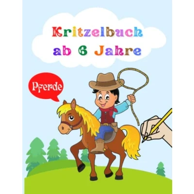 Abbildung von Kritzelbuch ab 6 Jahre Pferde: Malbuch mit vielen tollen Pferde Motiven für Kinder Jahren