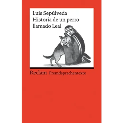 Abbildung von Historia de un perro llamado Leal. Spanischer Text mit deutschen Worterklärungen. Niveau A2B1 (GER): Sepúlveda, Luis Originalversion Erläuterungen 14133 (Reclams Universal Bibliothek)