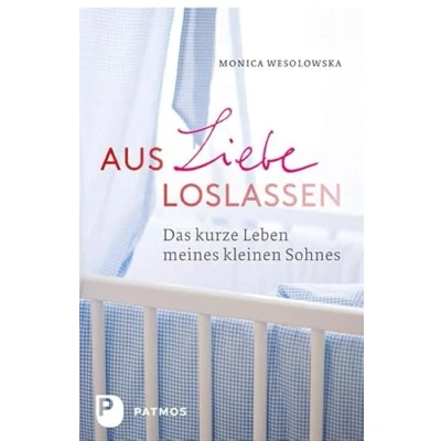Abbildung von Aus Liebe loslassen: Das kurze Leben meines kleinen Sohnes