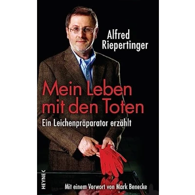 Abbildung von Mein Leben Mit den Toten: Ein Leichenpräparator erzählt einem Vorwort von Mark Benecke