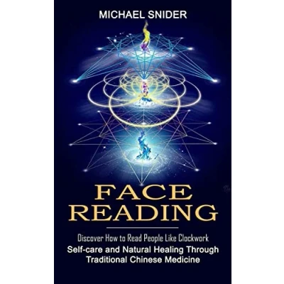 Abbildung von Face Reading: Discover How to Read People Like Clockwork (Self care and Natural Healing Through Traditional Chinese Medicine)