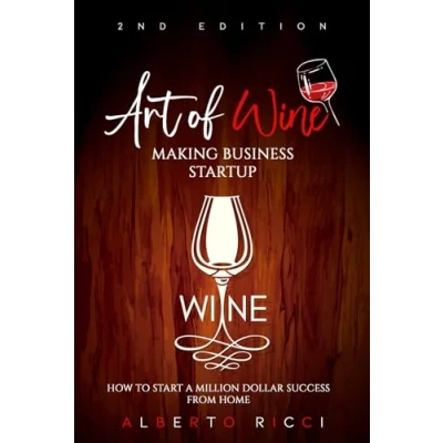 Abbildung von Art of Wine Making Business Startup: How to Start a Million Dollar Success from Home