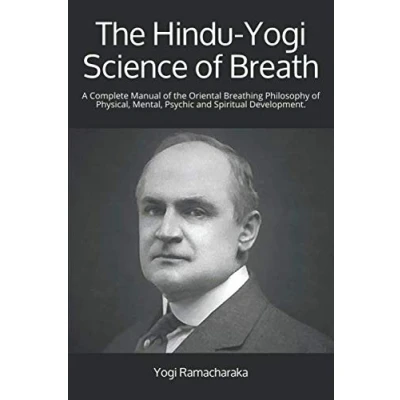 Abbildung von the Hindu Yogi Science of Breath: A Complete Manual Oriental Breathing Philosophy Physical, Mental, Psychic and Spiritual Development.