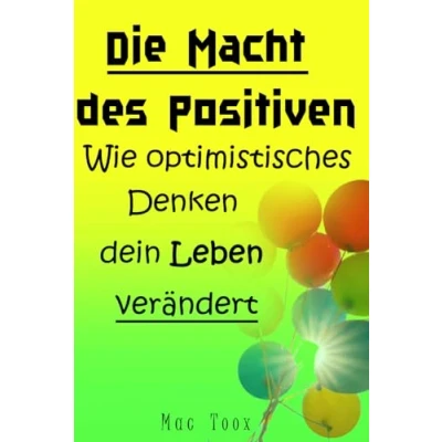 Abbildung von Die Macht des Positiven Wie optimistisches Denken dein Leben verändert