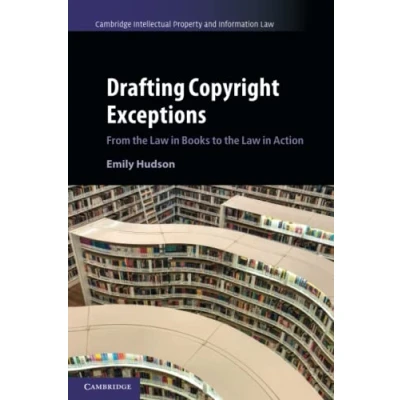 Abbildung von Drafting Copyright Exceptions: From the Law in Books to Action (Cambridge Intellectual Property and Information Law)