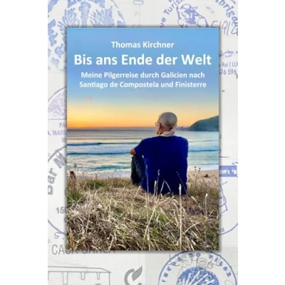 Abbildung von Bis ans Ende der Welt: Meine Pilgerreise durch Galicien nach Santiago de Compostela und Finisterre