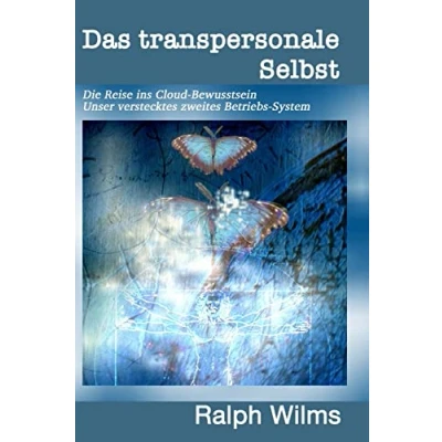 Abbildung von Das transpersonale Selbst: Die Reise ins Cloud Bewusstsein, unser verstecktes zweites Betriebssystem: Bewusstsein 2. Betriebs System
