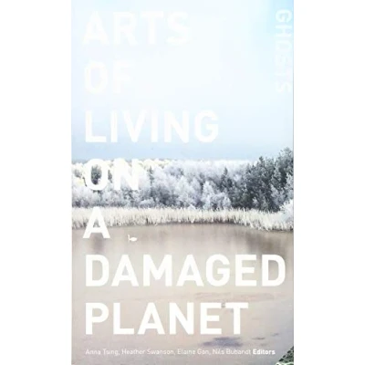 Abbildung von Arts of Living on a Damaged Planet: Ghosts and Monsters the Anthropocene