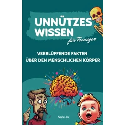 Abbildung von Unnützes Wissen für Teenager: Verblüffende Fakten über den menschlichen Körper