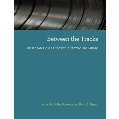 Abbildung von Between the Tracks: Musicians on Selected Electronic Music