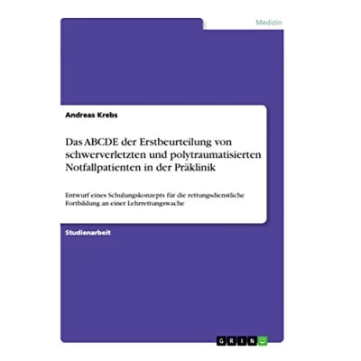 Abbildung von Das ABCDE der Erstbeurteilung von schwerverletzten und polytraumatisierten Notfallpatienten in Präklinik: Entwurf eines Schulungskonzepts für die ... Fortbildung an einer Lehrrettungswache