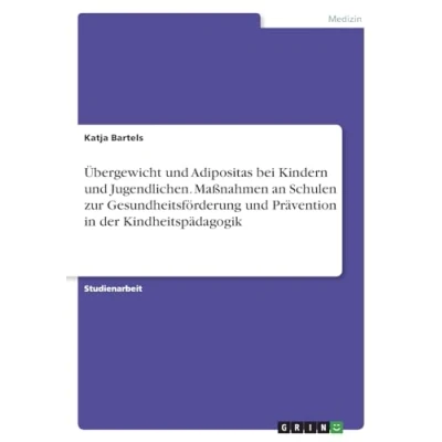 Abbildung von Übergewicht und Adipositas bei Kindern Jugendlichen. Maßnahmen an Schulen zur Gesundheitsförderung Prävention in der Kindheitspädagogik