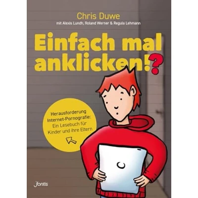 Abbildung von Einfach mal anklicken!?: Herausforderung Internet Pornografie: Ein Lesebuch für Kinder und ihre Eltern: Eltern