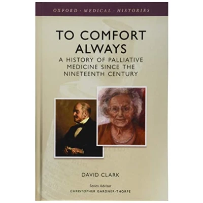 Abbildung von To Comfort Always: A History of Palliative Medicine Since the Nineteenth Century (Oxford Medical Histories)