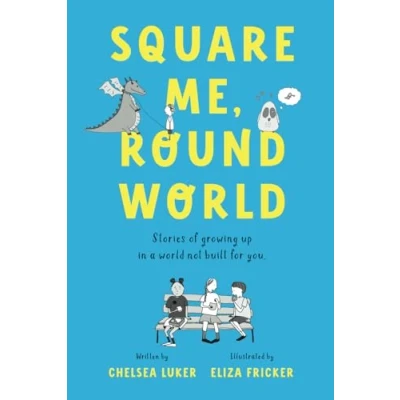Abbildung von Square Me, Round World: Stories of growing up in a world not built for you