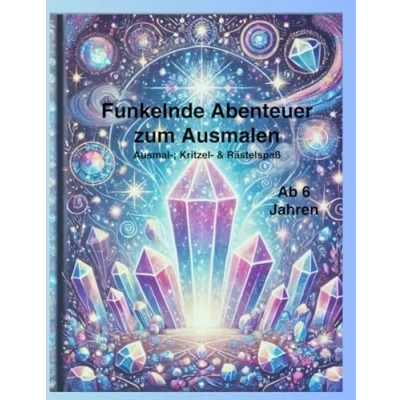 Abbildung von Malbuch &quot;Funkelnde Abenteuer zum Ausmalen&quot; Ausmal , Kritzel &amp; Rätselspaß ab 6 Jahren Magische Kristalle und Diamanten für kreative Kinder: ... kleine Entdecker. Perfekt Langeweile