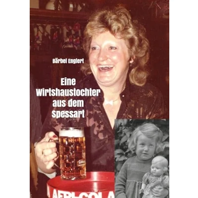 Abbildung von Eine Wirtshaustochter aus dem Spessart: Geschichten einem bewegten Leben mit Höhen und Tiefen Durchhalten lohnt sich