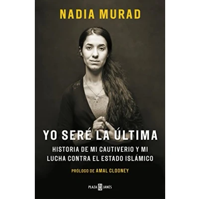 Abbildung von Yo seré la última:Historia de mi cautiverio y lucha contra el Estado Islámico / the Last Girl: My Story of Captivity, and Fight Against Islamic State (Obras diversas)