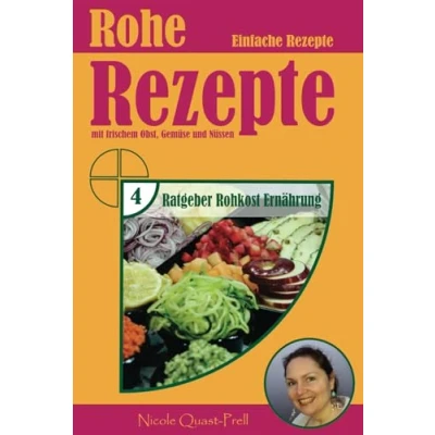Abbildung von Rohe Rezepte: Einfache Rezepte mit frischem Obst, Gemüse und Nüssen (Ratgeber Rohkost Ernährung, Band 4)
