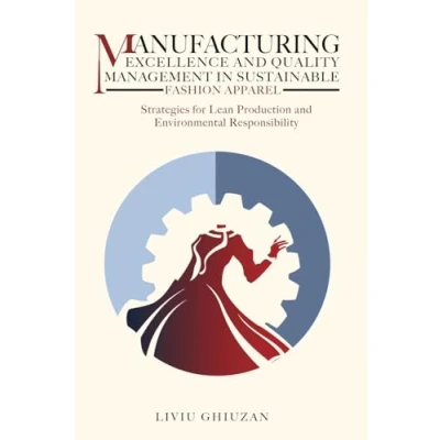 Abbildung von Manufacturing Excellence and Quality Management in Sustainable Fashion Apparel: Strategies for Lean Production Environmental Responsibility