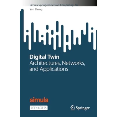 Abbildung von Digital Twin: Architectures, Networks, and Applications (Simula SpringerBriefs on Computing, 16, Band 16)