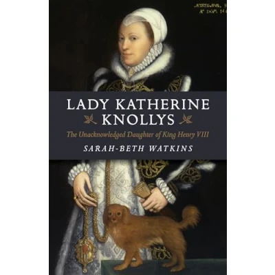 Abbildung von Lady Katherine Knollys: The Unacknowledged Daughter of King Henry VIII