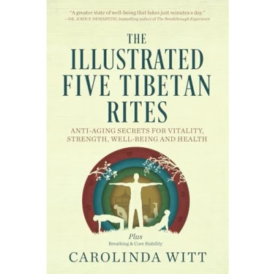 Abbildung von The Illustrated Five Tibetan Rites: Anti Aging Secrets for Vitality, Strength, Well Being and Health