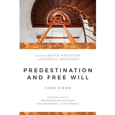 Abbildung von Predestination and Free Will: Four Views of Divine Sovereignty Human Freedom (Spectrum Multiview Book)