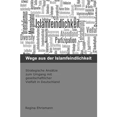 Abbildung von Wege aus der Islamfeindlichkeit: Strategische Ansätze zum Umgang mit gesellschaftlicher Vielfalt in Deutschland