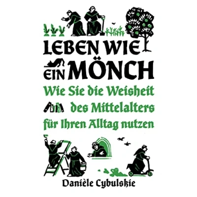 Abbildung von Leben Wie ein Mönch: Sie die Weisheit des Mittelalters für Ihren Alltag nutzen
